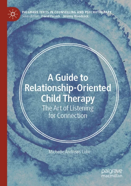 A Guide to Relationship-Oriented Child Therapy. The Art of Listening for Connection
