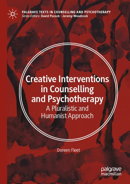 Creative Interventions in Counselling and Psychotherapy. A Pluralistic and Humanist Approach